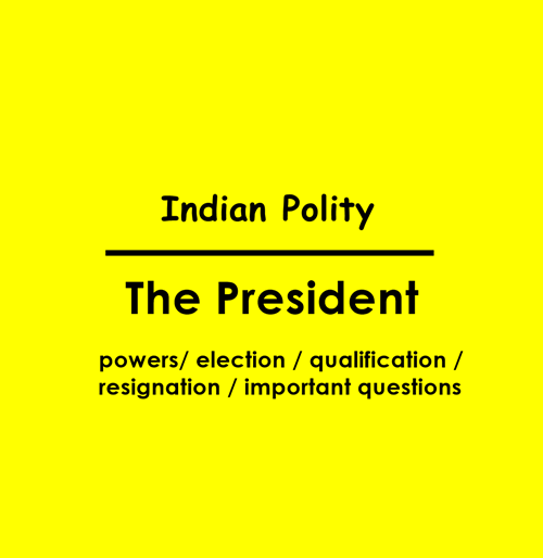 The President - Notes and 10 most repeated questions on Indian Polity